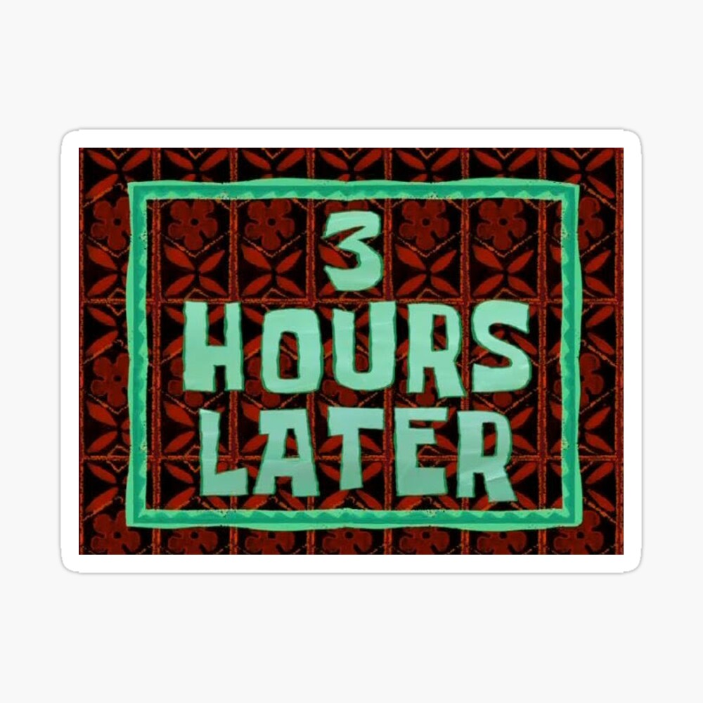 3 Hours Later SpongeBob Meme Sticker for Sale by Haylee Lupinetti |  Redbubble