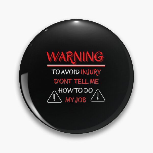 Item preview,   Warning ! to avoid injury don't tell me  how to do my job  designed and sold by STELLA-BRILANTE.