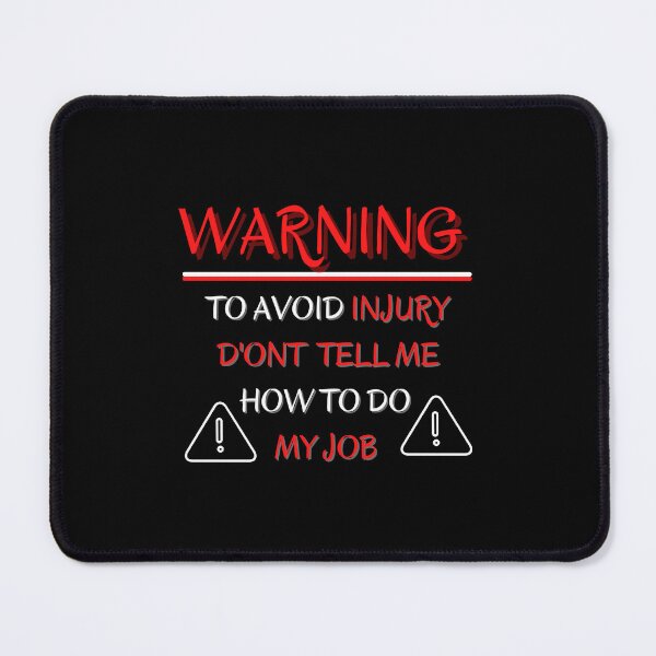 Item preview, Warning ! to avoid injury don't tell me how to do my job designed and sold by STELLA-BRILANTE.
