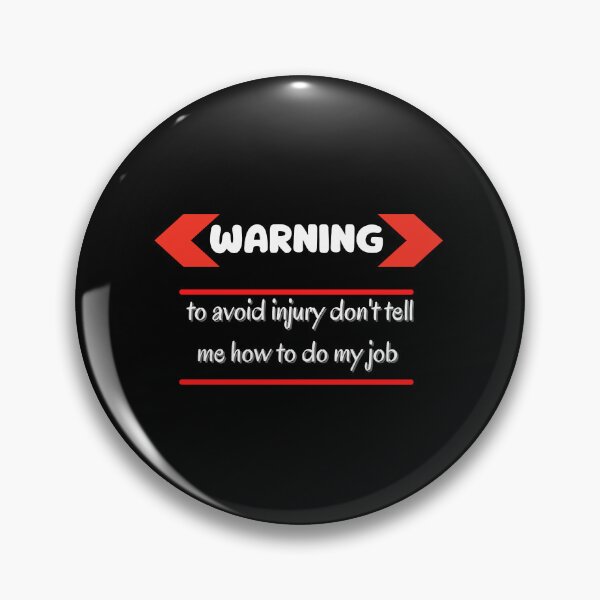 Item preview,  Warning ! to avoid injury don't tell me  how to do my job  designed and sold by STELLA-BRILANTE.