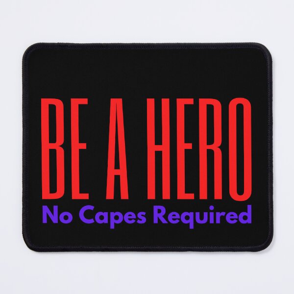 Item preview, Be a Hero No Capes Required designed and sold by Peter Stawicki.