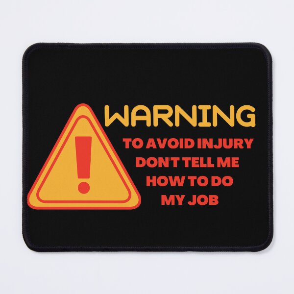 Item preview, Warning ! to avoid injury don't tell me how to do my job designed and sold by STELLA-BRILANTE.