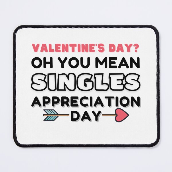 Item preview, Valentine's Day? Oh You Mean Singles Appreciation Day designed and sold by KryptonianBoy.