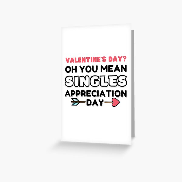 Item preview, Valentine's Day? Oh You Mean Singles Appreciation Day designed and sold by KryptonianBoy.