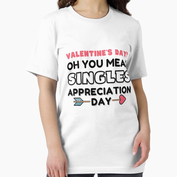 Item preview, Valentine's Day? Oh You Mean Singles Appreciation Day designed and sold by KryptonianBoy.
