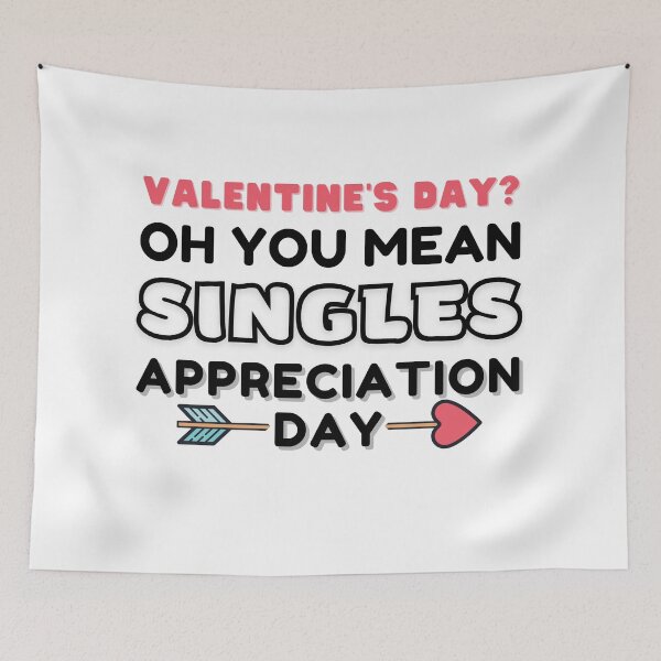 Item preview, Valentine's Day? Oh You Mean Singles Appreciation Day designed and sold by KryptonianBoy.