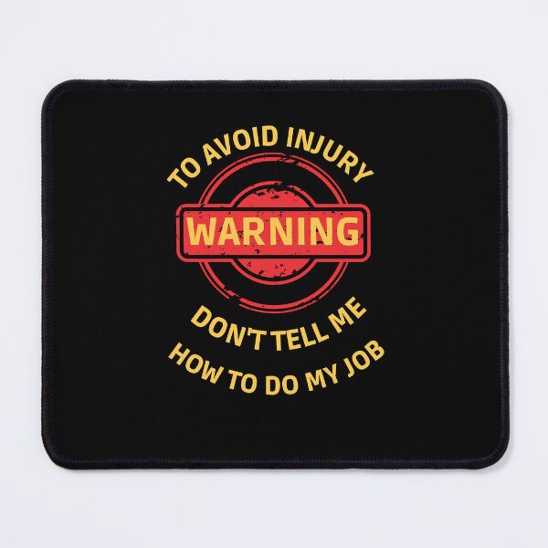 Item preview, Warning ! to avoid injury don't tell me how to do my job designed and sold by STELLA-BRILANTE.