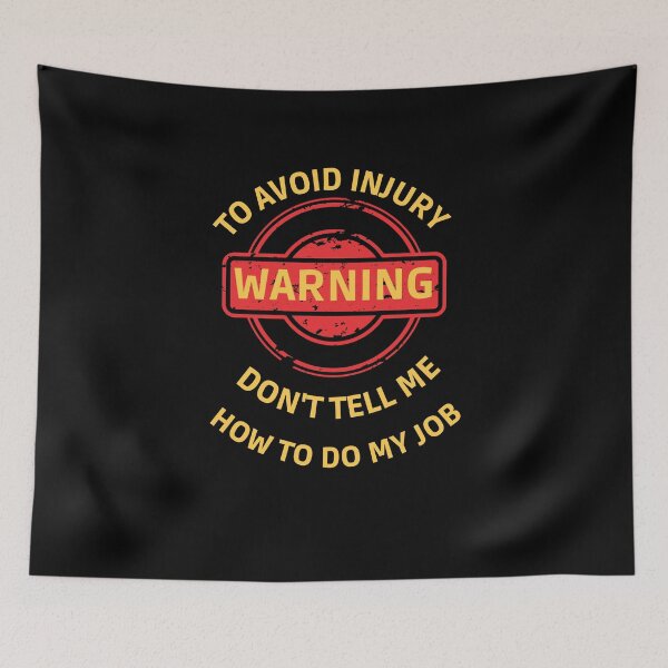 Item preview, Warning ! to avoid injury don't tell me  how to do my job  designed and sold by STELLA-BRILANTE.