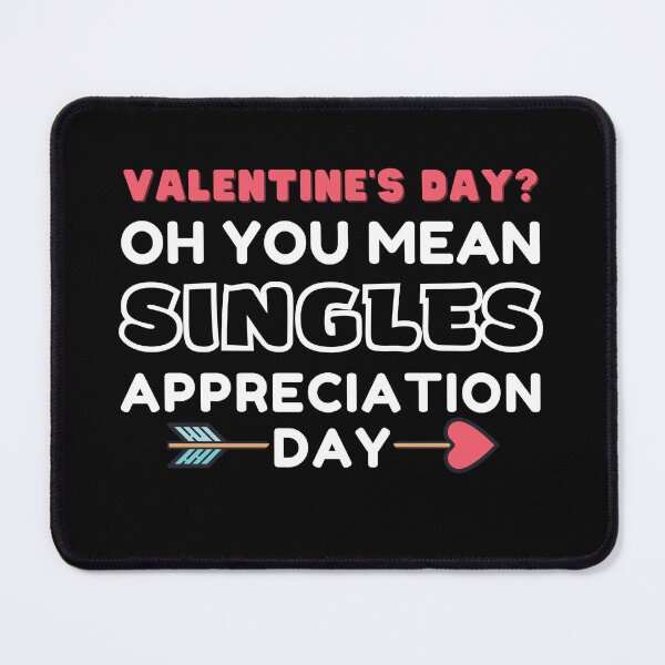 Item preview, Valentine's Day? Oh You Mean Singles Appreciation Day designed and sold by KryptonianBoy.