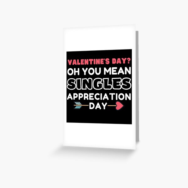 Item preview, Valentine's Day? Oh You Mean Singles Appreciation Day designed and sold by KryptonianBoy.