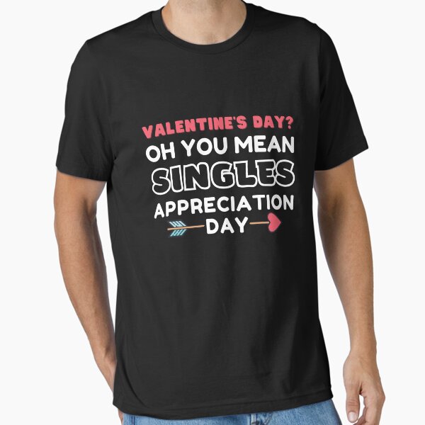 Item preview, Valentine's Day? Oh You Mean Singles Appreciation Day designed and sold by KryptonianBoy.