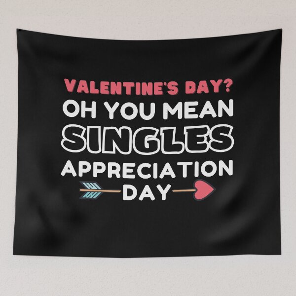 Item preview, Valentine's Day? Oh You Mean Singles Appreciation Day designed and sold by KryptonianBoy.
