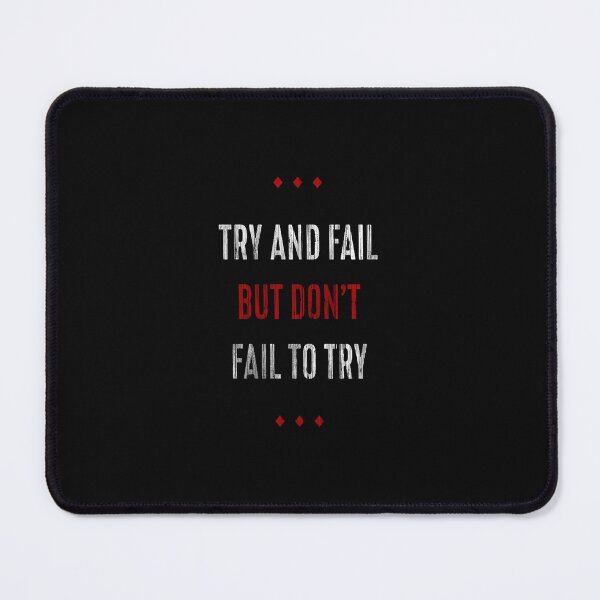 Item preview, Try and Fail, But Don't Fail to Try designed and sold by Firetree.