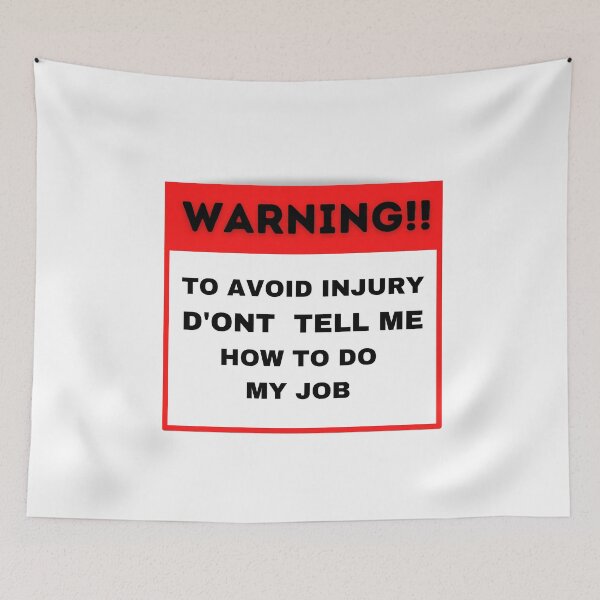 Item preview,  Warning ! to avoid injury don't tell me  how to do my job  designed and sold by STELLA-BRILANTE.