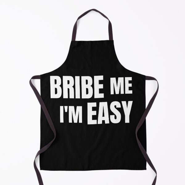Item preview, Bribe Me I'm Easy designed and sold by Peter Stawicki.
