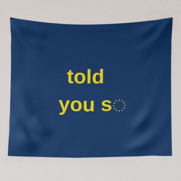 Item preview, told you so brexit, anti-brexit designed and sold by designsbyreaia.