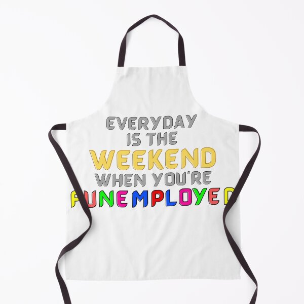 Item preview, Everyday Is The Weekend When You're Funemployed designed and sold by RichTeeDesigns.