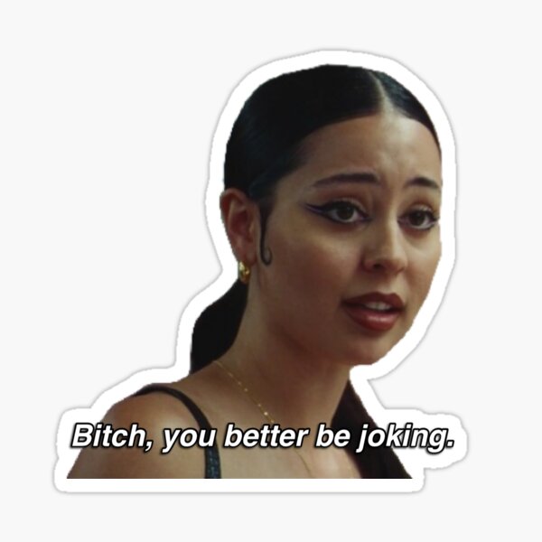 Maddy Perez Euphoria Season 2 Quote Bitch you better be joking Sticker