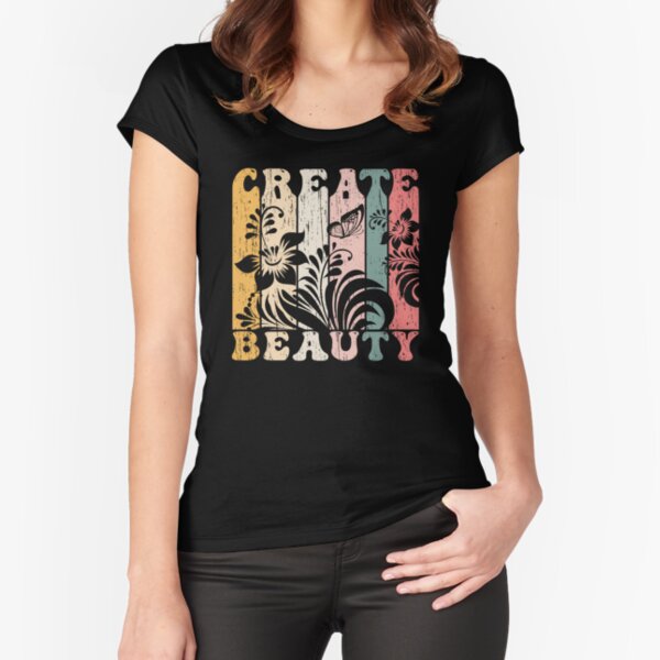 "Create Beauty" Vintage Typography Inspiration Text Quote Fitted Scoop T-Shirt