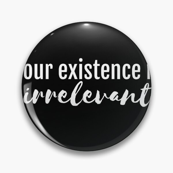 Item preview, your existence is irrelevant atheist atheism quote slogan athiest funny (pro-science logic) designed and sold by emcazalet.