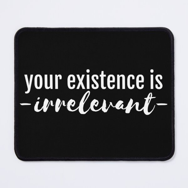 Item preview, your existence is irrelevant atheist atheism quote slogan athiest funny (pro-science logic) designed and sold by emcazalet.