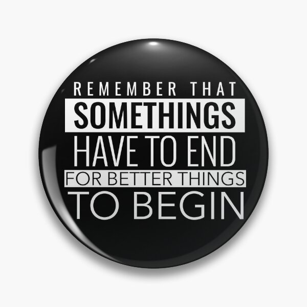 Item preview, REMEMBER THAT SOMETHINGS HAVE TO END FOR BETTER THINGS TO BEGIN designed and sold by SuccessfulVibes.