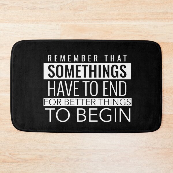 Item preview, REMEMBER THAT SOMETHINGS HAVE TO END FOR BETTER THINGS TO BEGIN designed and sold by SuccessfulVibes.