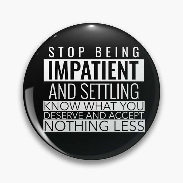 Item preview, STOP BEING IMPATIENT AND SETTLING KNOW WHAT YOU DESERVE AND ACCEPT NOTHING LESS designed and sold by SuccessfulVibes.