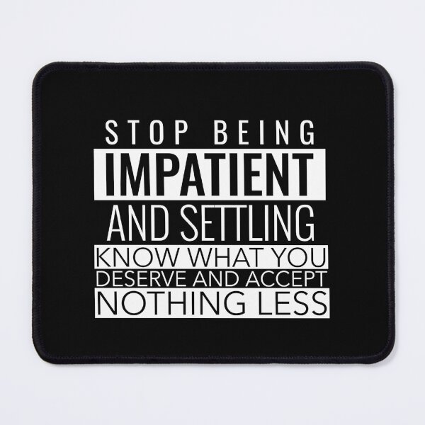 Item preview, STOP BEING IMPATIENT AND SETTLING KNOW WHAT YOU DESERVE AND ACCEPT NOTHING LESS designed and sold by SuccessfulVibes.