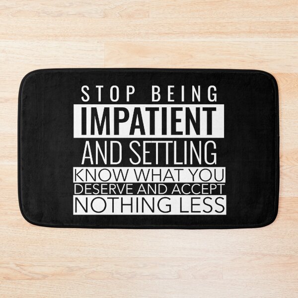 Item preview, STOP BEING IMPATIENT AND SETTLING KNOW WHAT YOU DESERVE AND ACCEPT NOTHING LESS designed and sold by SuccessfulVibes.