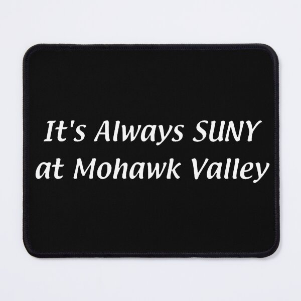 Item preview, It's Always SUNY – Mohawk Valley designed and sold by chumblespuzz.
