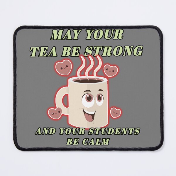 Item preview, May your tea be strong and your students be calm, Tea Lover designed and sold by Spasija.