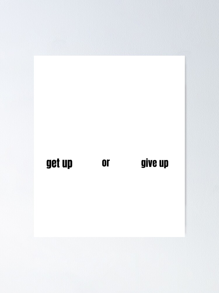 Get Up Or Give Up