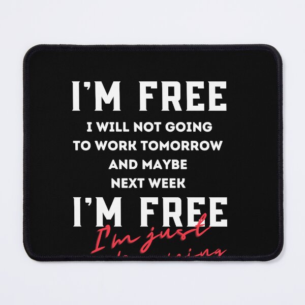 Item preview, Funny quotes about work,I'm free i will not going to work today and maybe next week,j'obs saying designed and sold by behappysiempre.