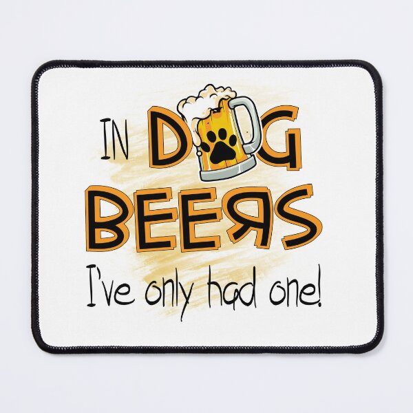Item preview, In Dog Beers I've Only Had One-Funny gift idea for men & women designed and sold by BRtisticDesigns.