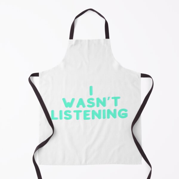 Item preview, I wasn’t listening designed and sold by Twentyify.