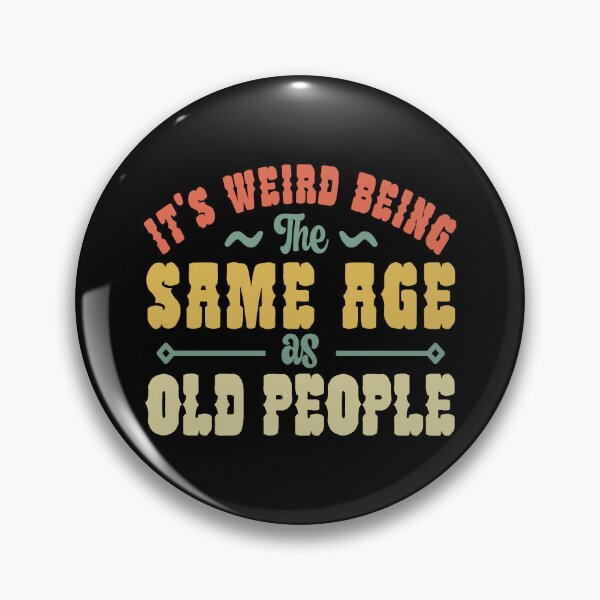 Item preview, Funny Its Weird Being the Same Age as Old People Vintage Retired Elderly designed and sold by AnyKitty.