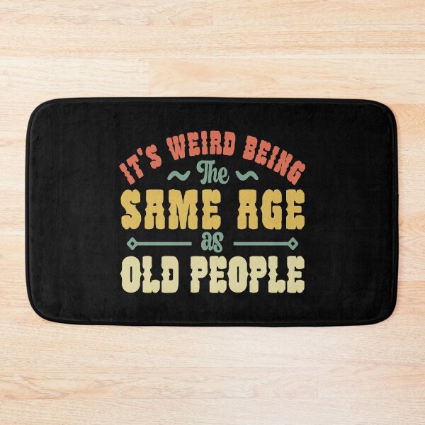 Item preview, Funny Its Weird Being the Same Age as Old People Vintage Retired Elderly designed and sold by AnyKitty.