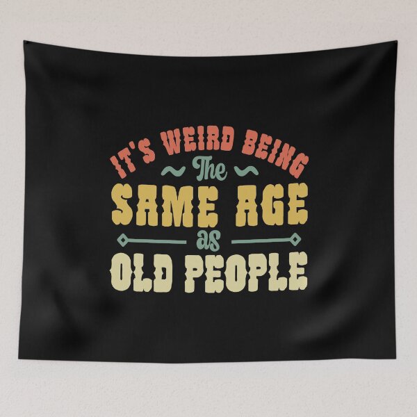 Item preview, Funny Its Weird Being the Same Age as Old People Vintage Retired Elderly designed and sold by AnyKitty.