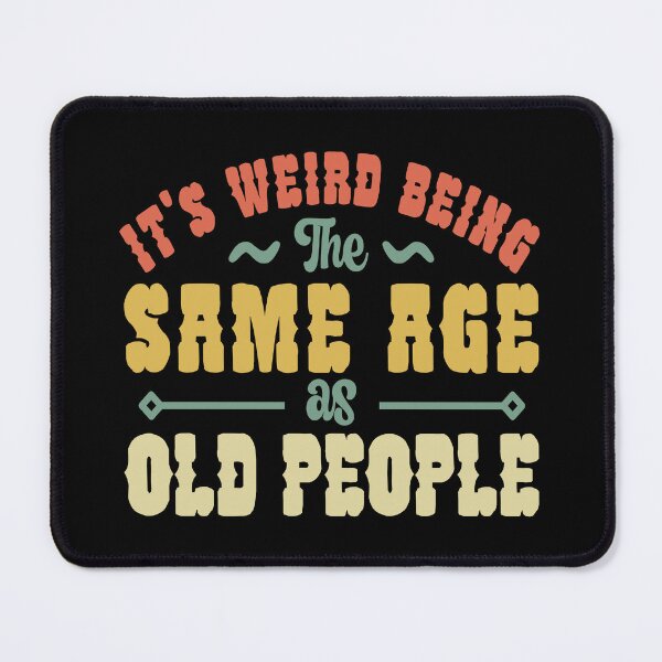 Item preview, Funny Its Weird Being the Same Age as Old People Vintage Retired Elderly designed and sold by AnyKitty.