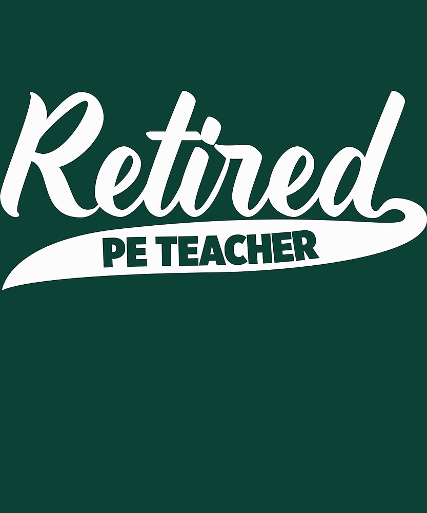 "Retired PE Teacher Retirement Gift TShirt" by AlwaysAwesome Redbubble