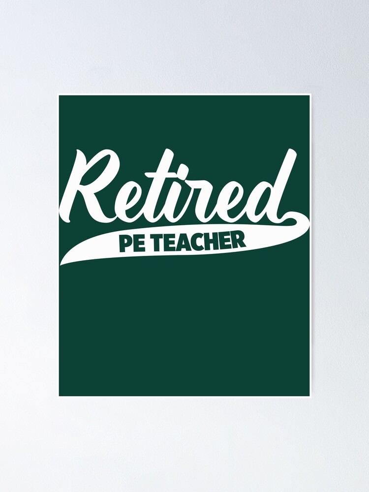 "Retired PE Teacher Retirement Gift TShirt" Poster by AlwaysAwesome