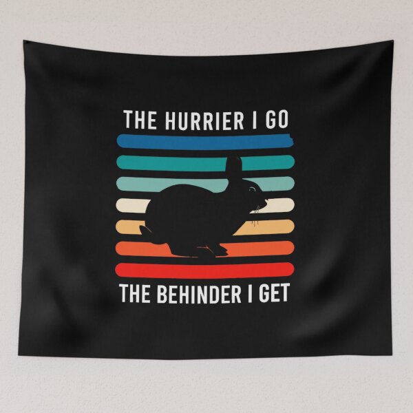 Item preview, The hurrier I go the behinder I get designed and sold by pnkpopcorn.