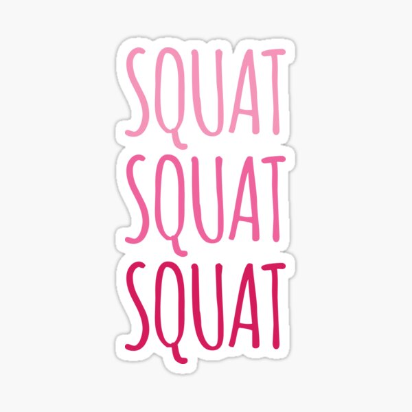 Squat, Squat, Squat Sticker