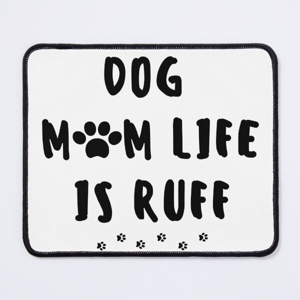 Item preview, Dog Mum Ruff - Being A Mom Is Ruff - dog mum life is ruff designed and sold by Ildar012.