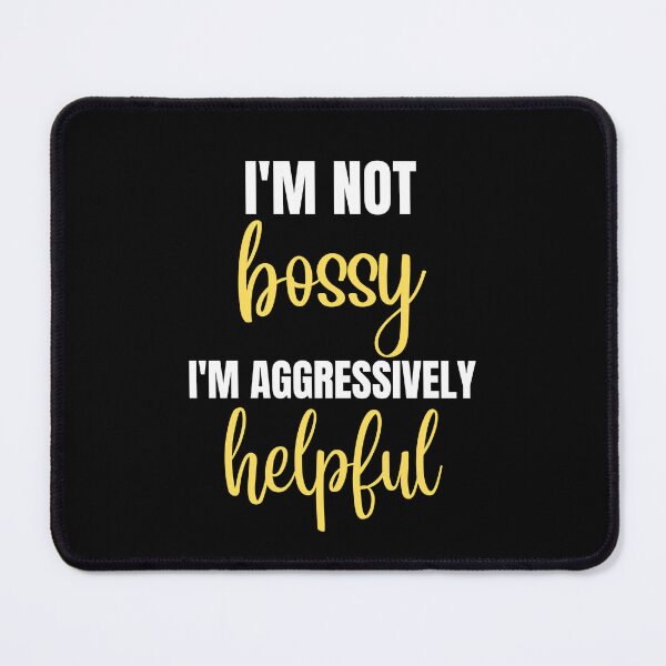 Item preview, I'm Not Bossy I'm Aggressively Helpful  designed and sold by Comfy Creations.
