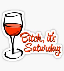 Bitch, It's Saturday Sticker
