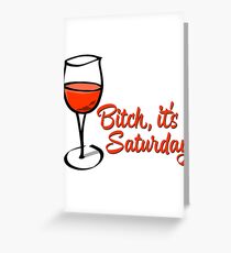 Bitch, It's Saturday Greeting Card