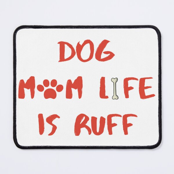 Item preview, Dog Mum Ruff - Being A Mom Is Ruff - dog mum life is ruff designed and sold by Ildar012.
