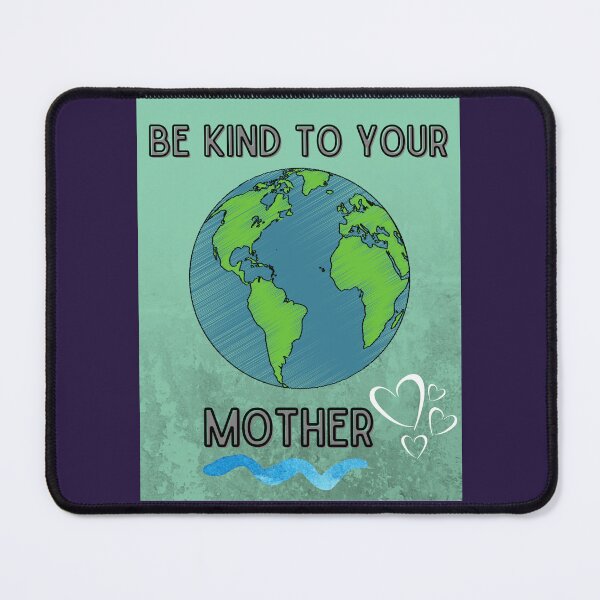 Item preview, Be Kind To Your Mother Earth designed and sold by PancakeToad.